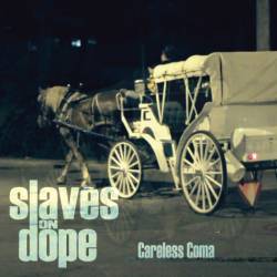 Slaves On Dope : Careless Coma